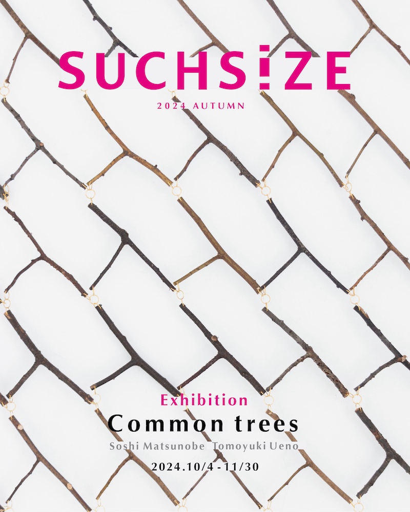 【大阪】SUCHSIZE 2024 autumn「Common trees」